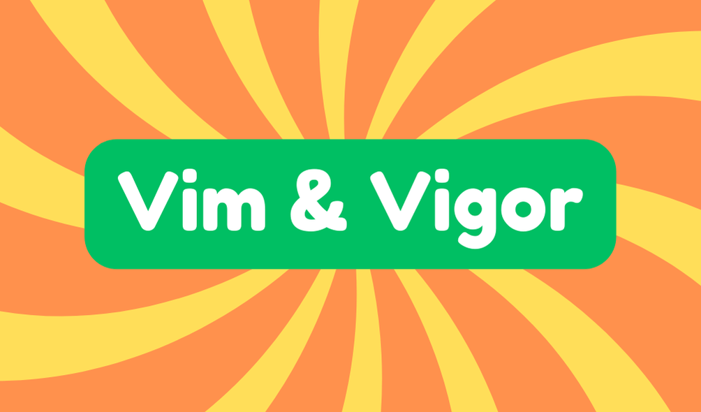 Vim and Vigor