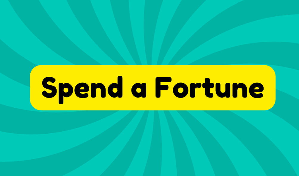 Spend a Fortune