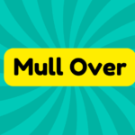 Mull Over