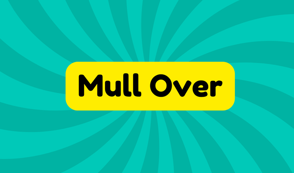 Mull Over