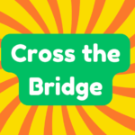 Cross the Bridge