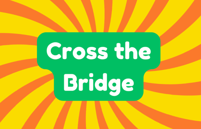 Cross the Bridge