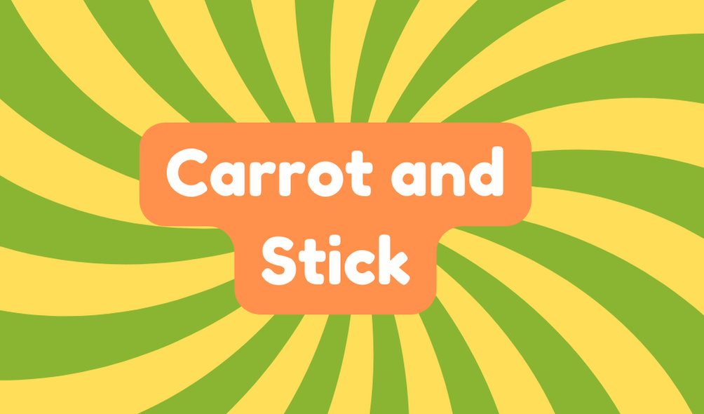 Carrot and Stick