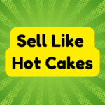 Sell Like Hot Cakes