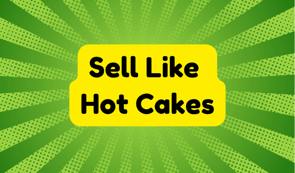 Sell Like Hot Cakes