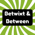 Betwixt and Between