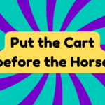 Put the Cart Before the Horse 1 Put the Cart Before the Horse