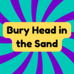 Bury Head in the Sand