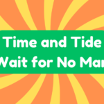 Time and Tide Wait for No Man