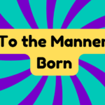 To the Manner Born