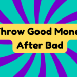 Throw Good Money After Bad