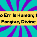 To Err Is Human; to Forgive, Divine