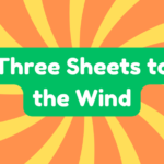 Three Sheets to the Wind