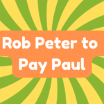 Rob Peter to Pay Paul