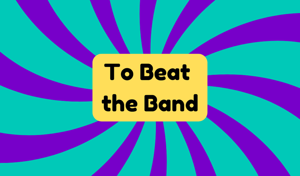 To Beat the Band