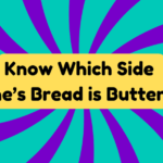 Know Which Side One's Bread Is Buttered