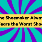 The Shoemaker Always Wears the Worst Shoes 1 The Shoemaker Always Wears the Worst Shoes