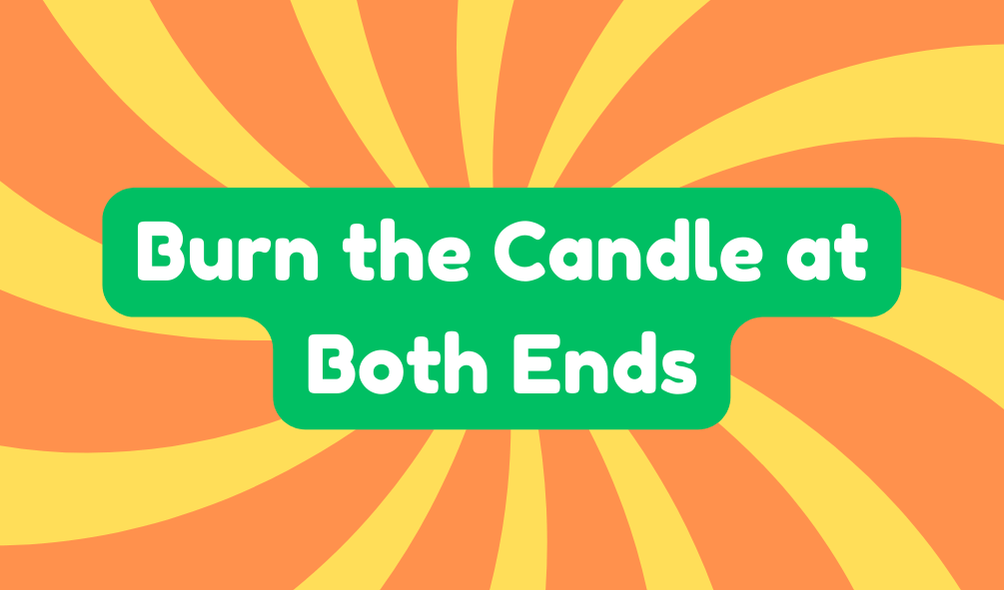 Burn the Candle at Both Ends