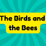 The Birds and the Bees