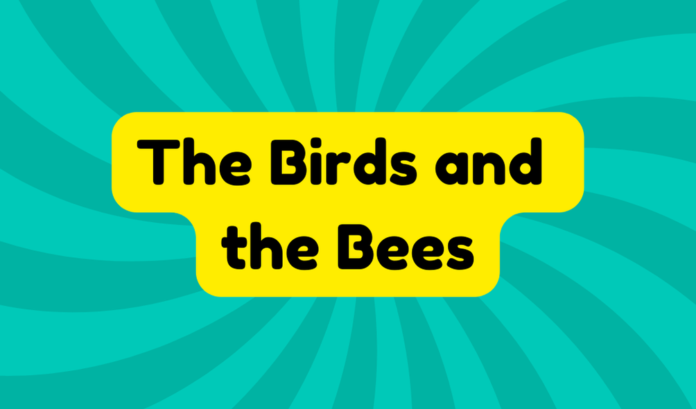 The Birds and the Bees