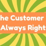 The Customer Is Always Right 4 The Customer Is Always Right