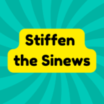 Stiffen the Sinews