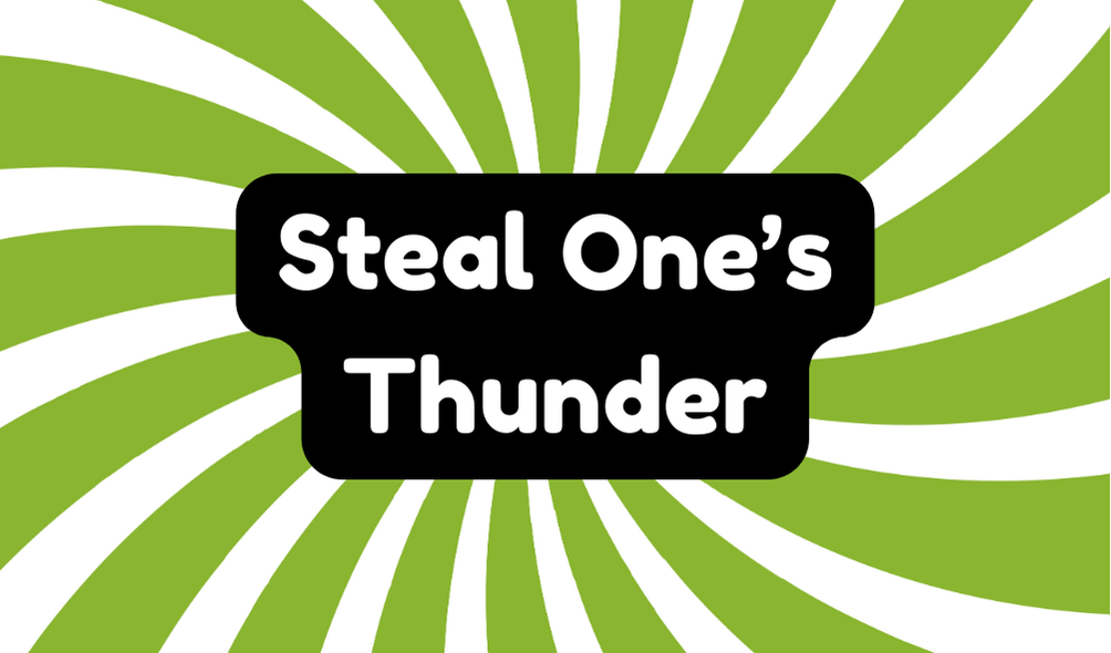 Steal One’s Thunder