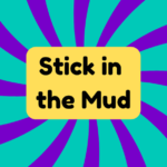 Stick in the Mud