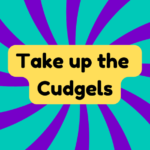 Take up the Cudgels