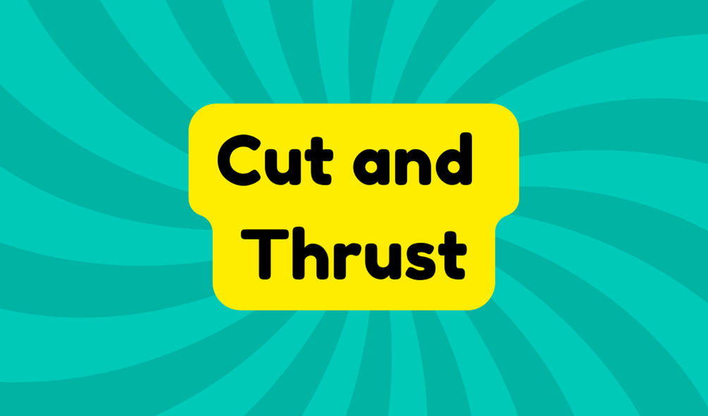 Cut and Thrust