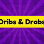 Dribs and Drabs