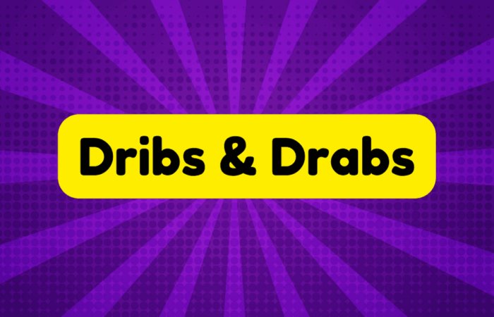Dribs and Drabs