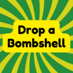 Drop a Bombshell