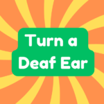 Turn a Deaf Ear