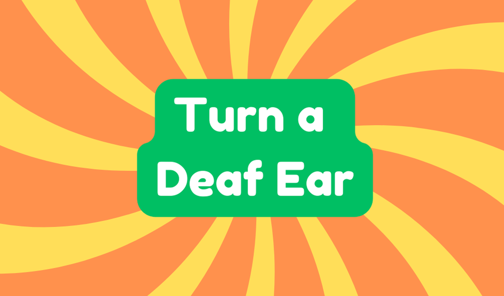 Turn a Deaf Ear