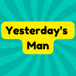 Yesterday’s Man