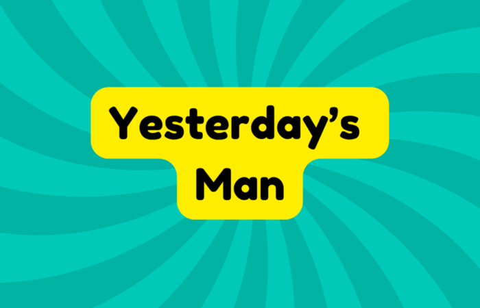 Yesterday’s Man