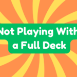 Not Playing With a Full Deck