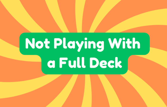 Not Playing With a Full Deck