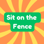 Sit on the Fence