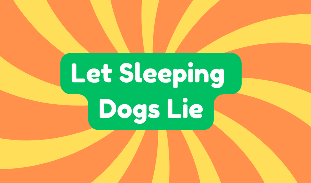 Let Sleeping Dogs Lie