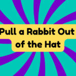 Pull a Rabbit Out of the Hat