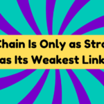 A Chain Is Only as Strong as Its Weakest Link