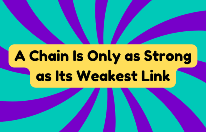 A Chain Is Only as Strong as Its Weakest Link