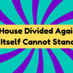 A House Divided Against Itself Cannot Stand