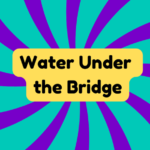 Water Under the Bridge