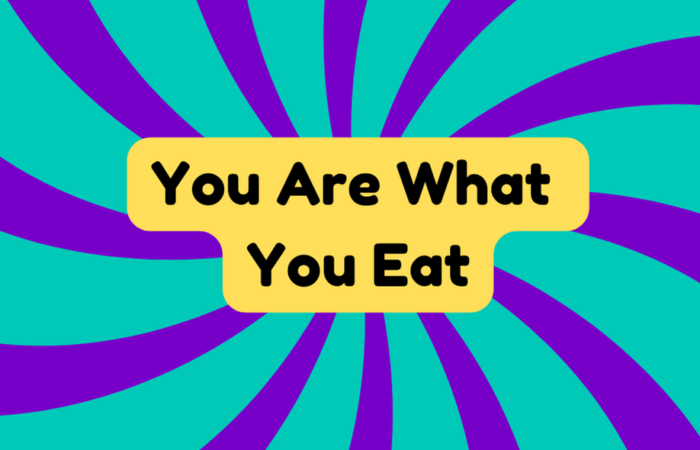 You Are What You Eat