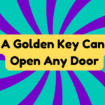 A Golden Key Can Open Any Door