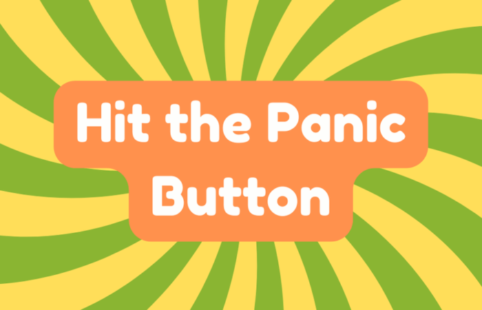 Hit the Panic Button