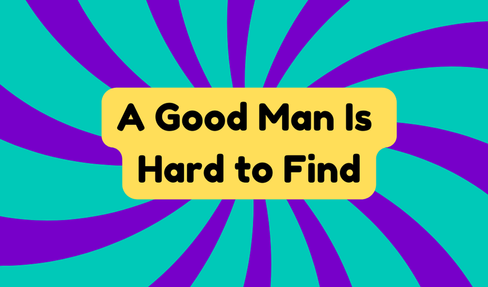 A Good Man Is Hard to Find